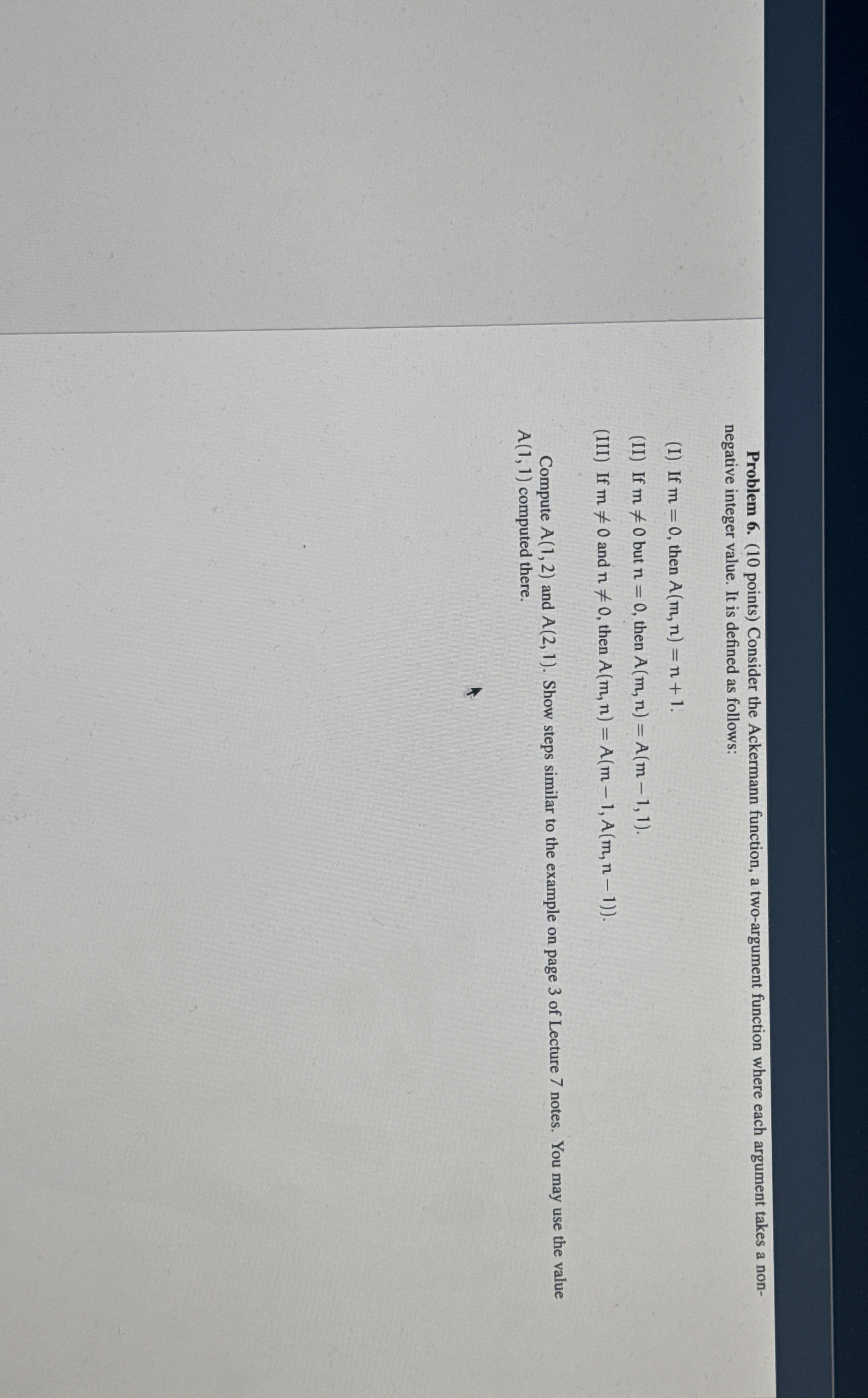 Problem 6 . ( 1 0 points ) Consider the Ackermann
