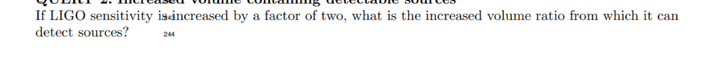 If LIGO sensitivity is \ ( { } ^ { 4 } \ )