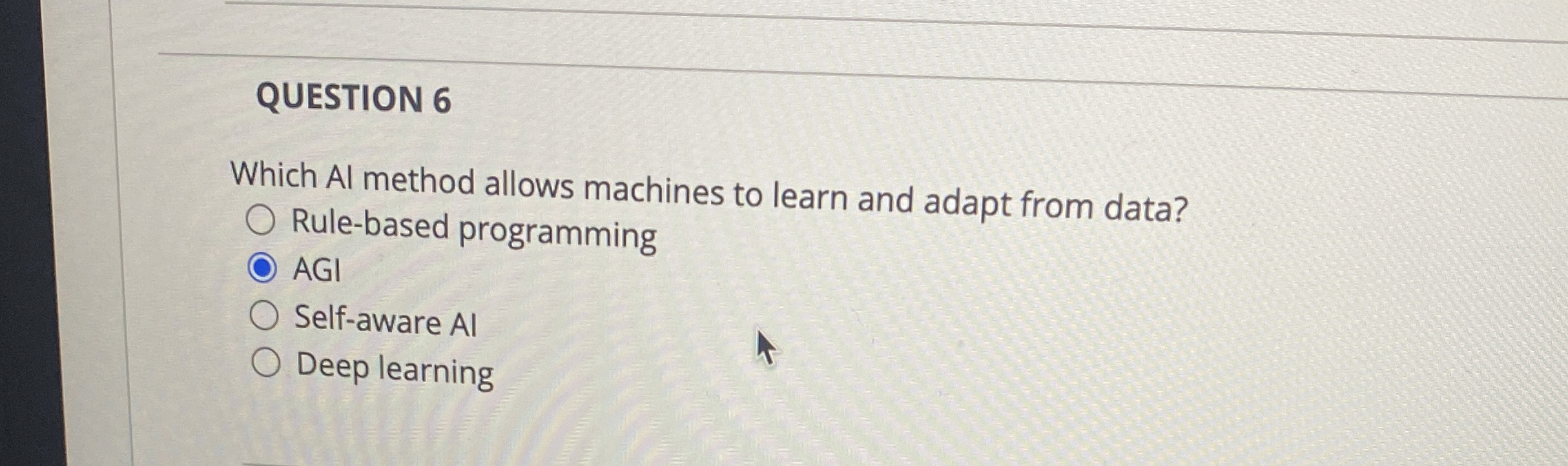 QUESTION 6 Which AI method allows machines to