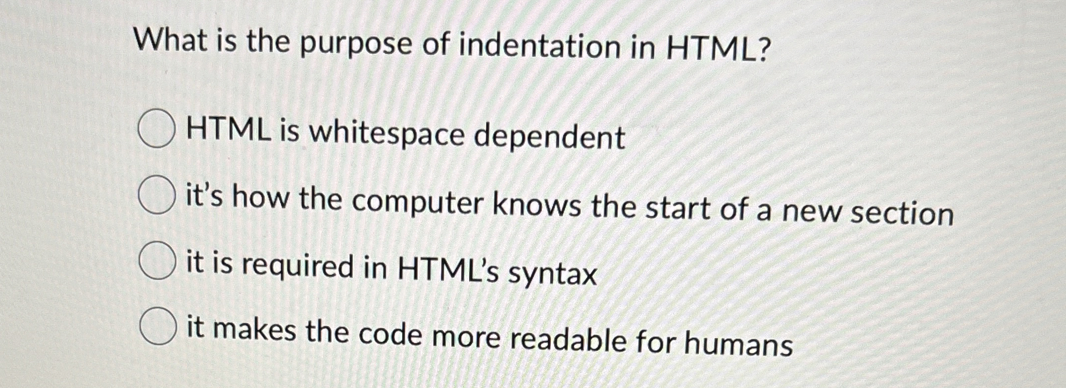 What is the purpose of indentation in HTML ? HTML