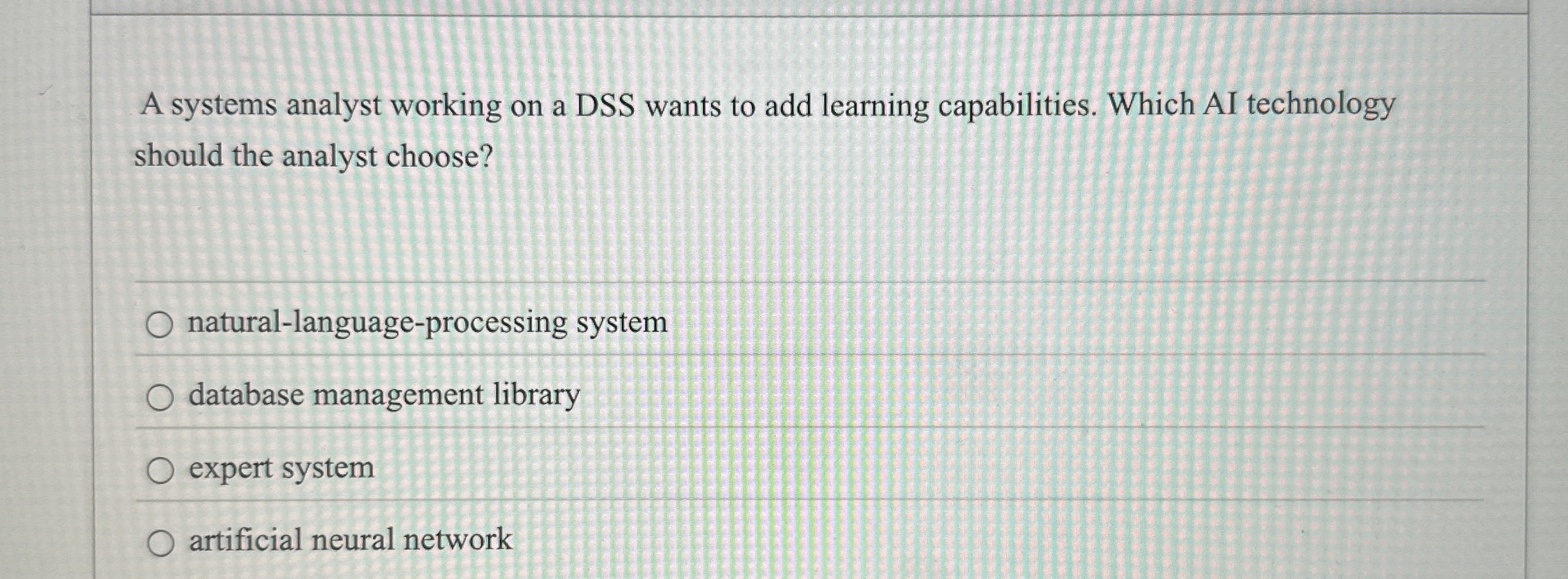 A systems analyst working on a DSS wants to add