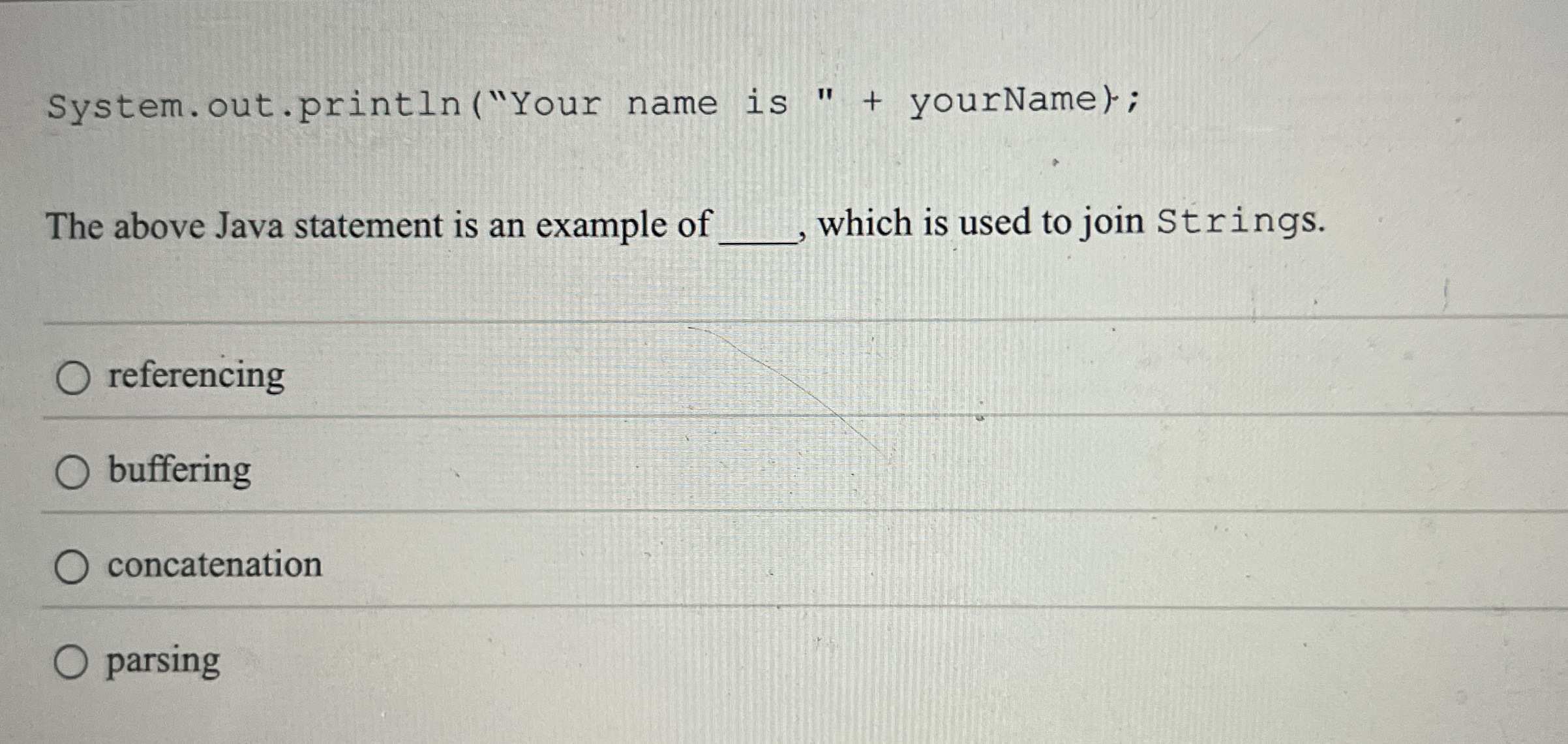 System.out.println ( " Your name is " + yourName