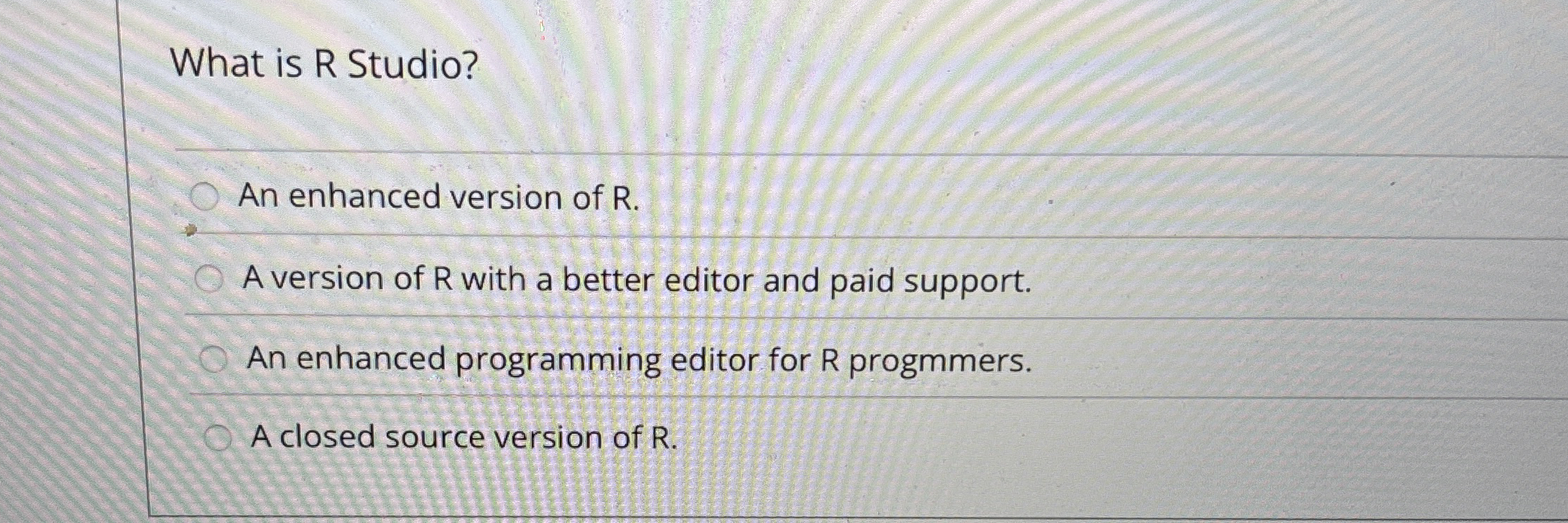 What is R Studio? An enhanced version of R . A