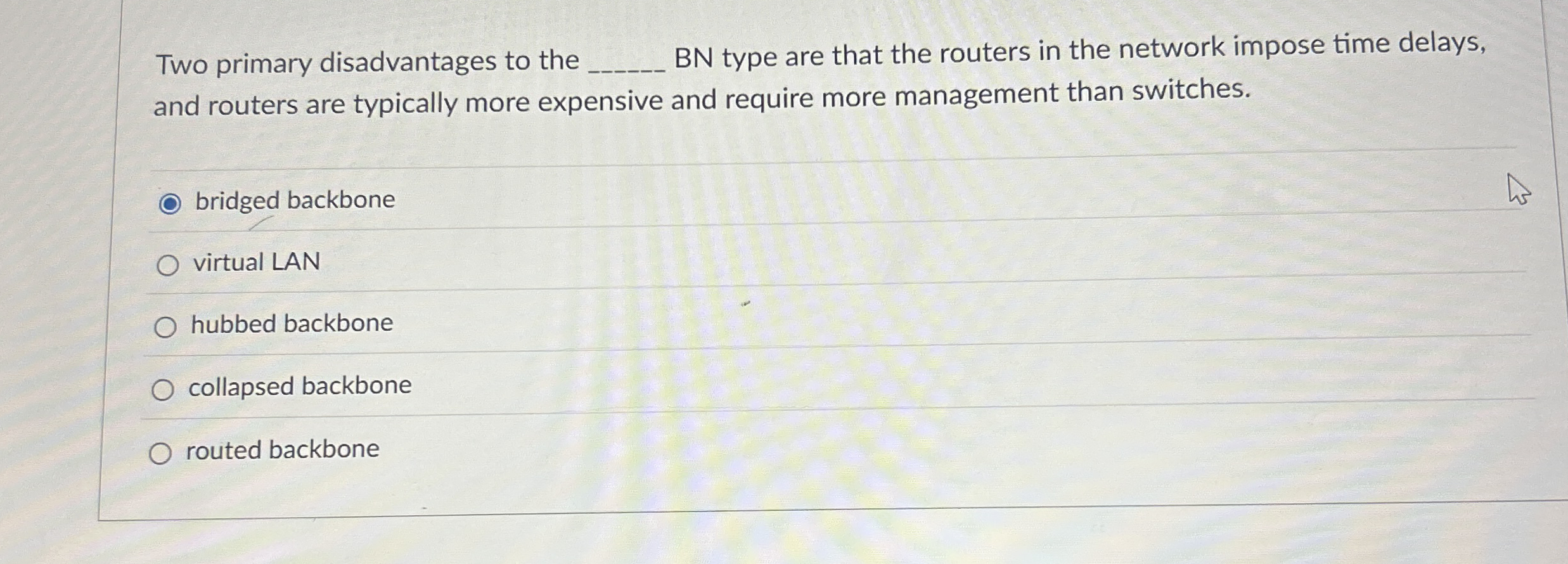 Two primary disadvantages to the BN type are that