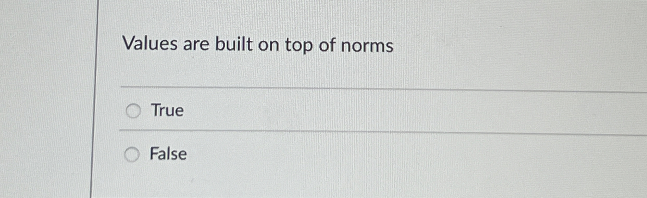 Values are built on top of norms True False
