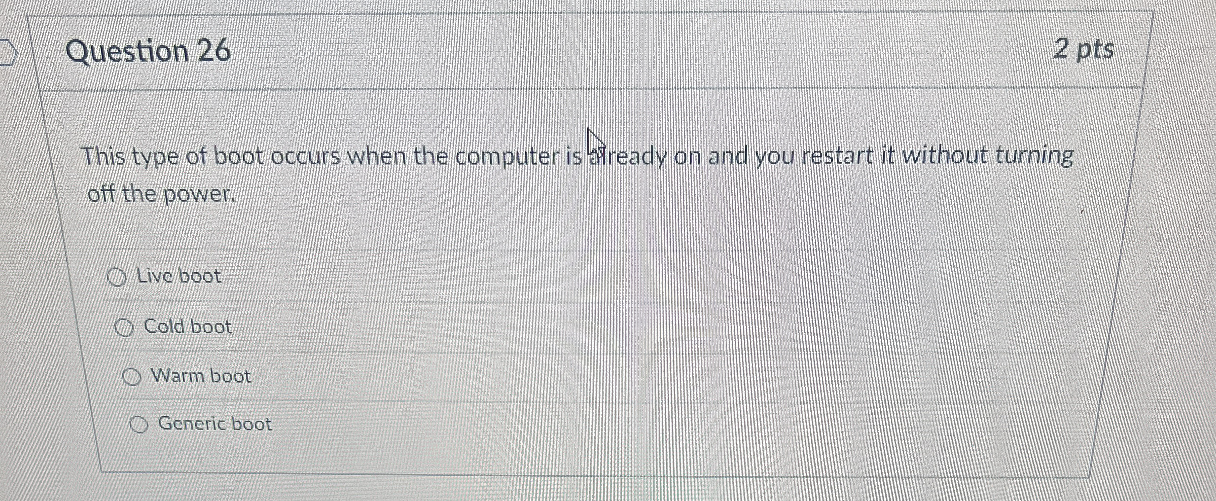 Question 2 6 This type of boot occurs when the