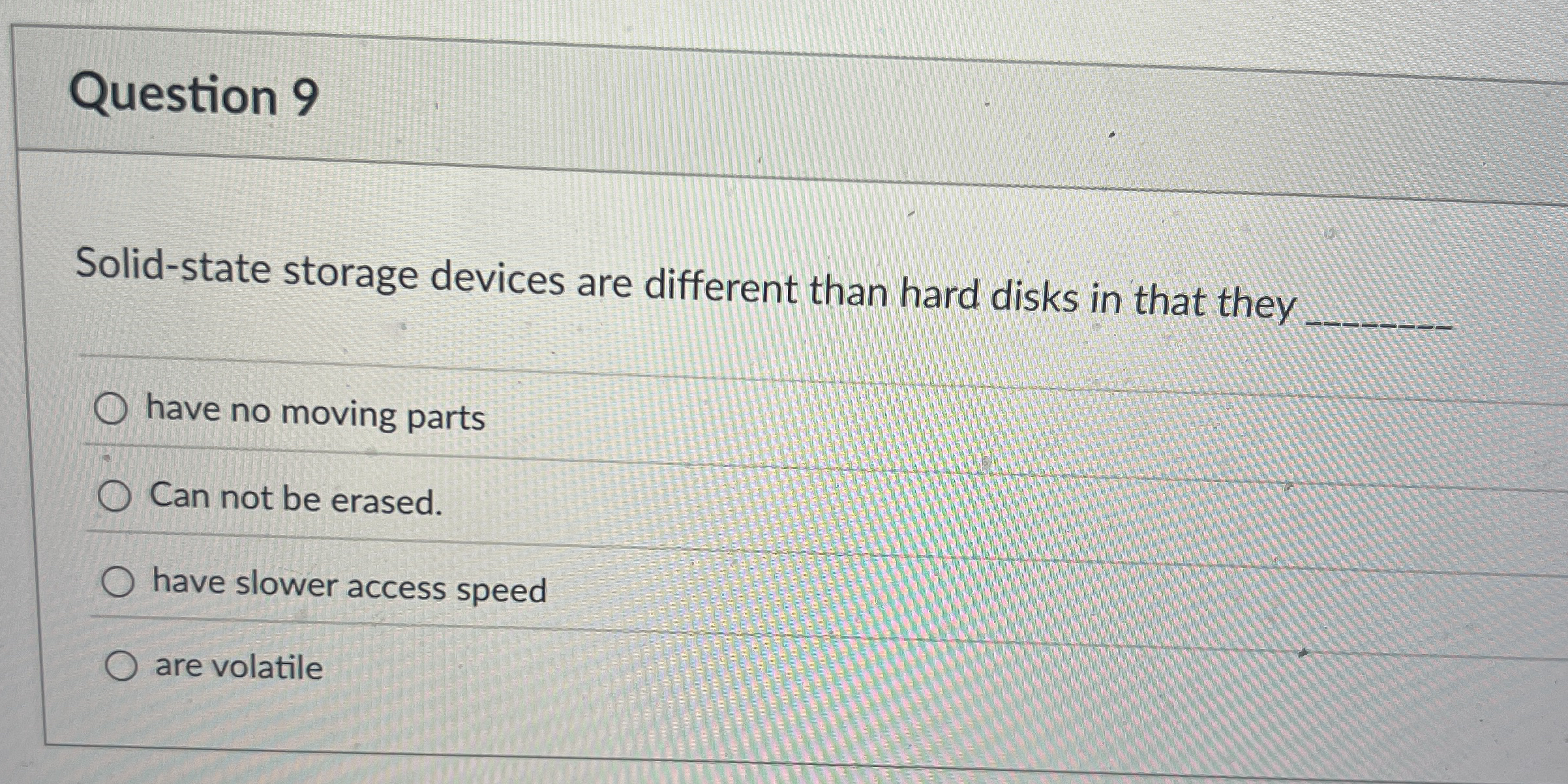 Question 9 Solid - state storage devices are