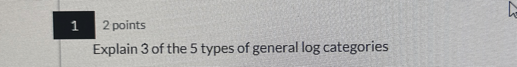 1 2 points Explain 3 of the 5 types of general