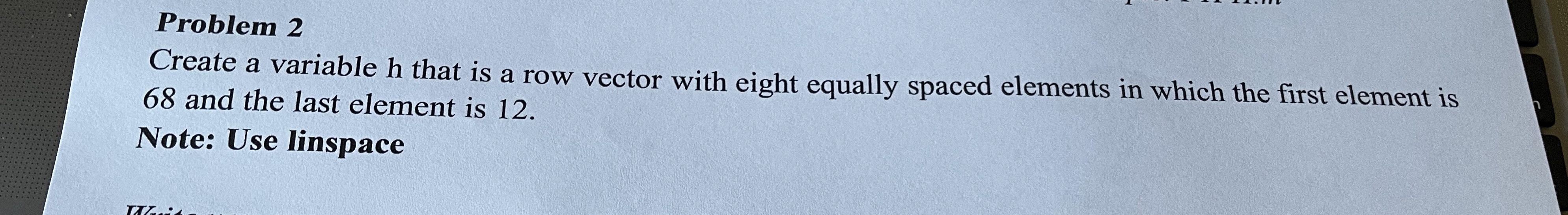 Problem 2 Create a variable h that is a row