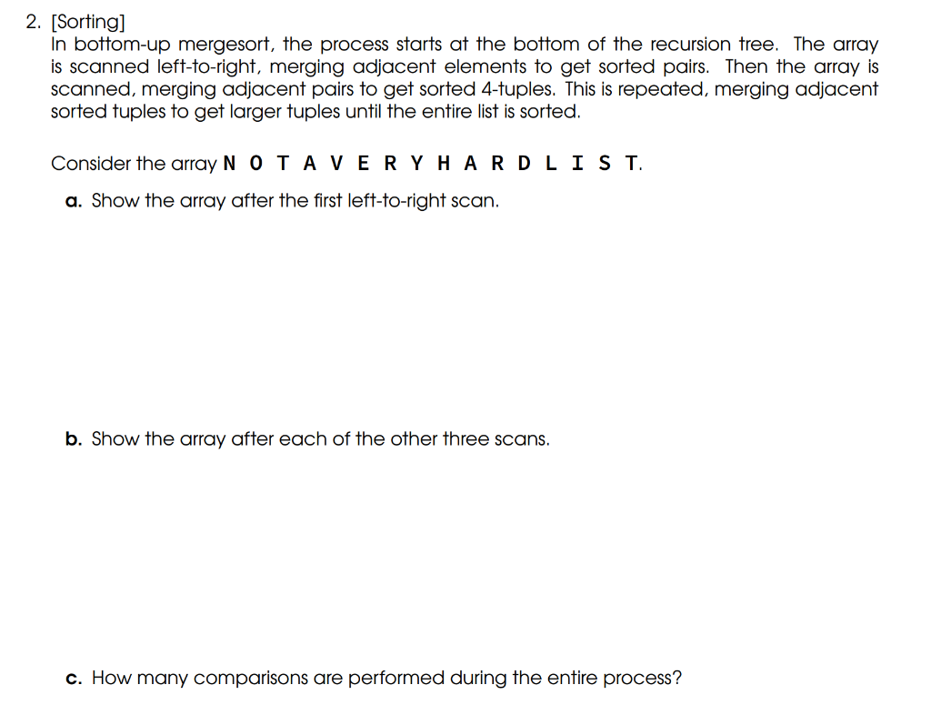 In bottom - up mergesort, the process starts at