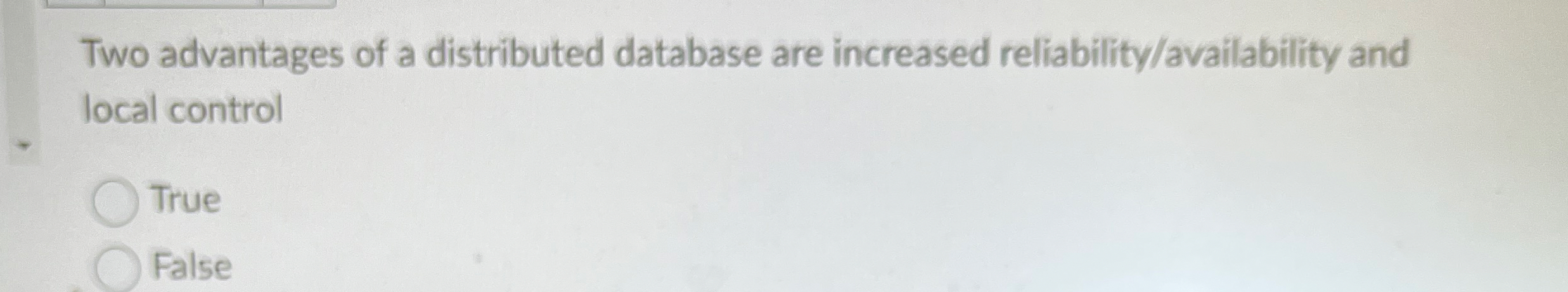 Two advantages of a distributed database are