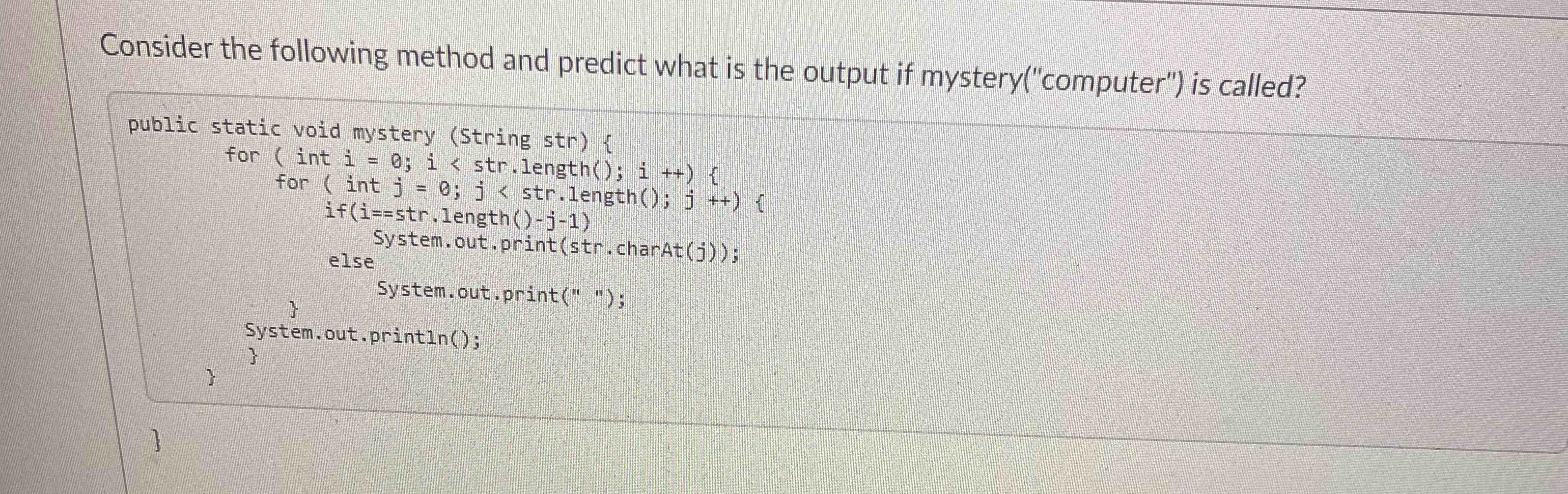 Consider the following method and predict what is