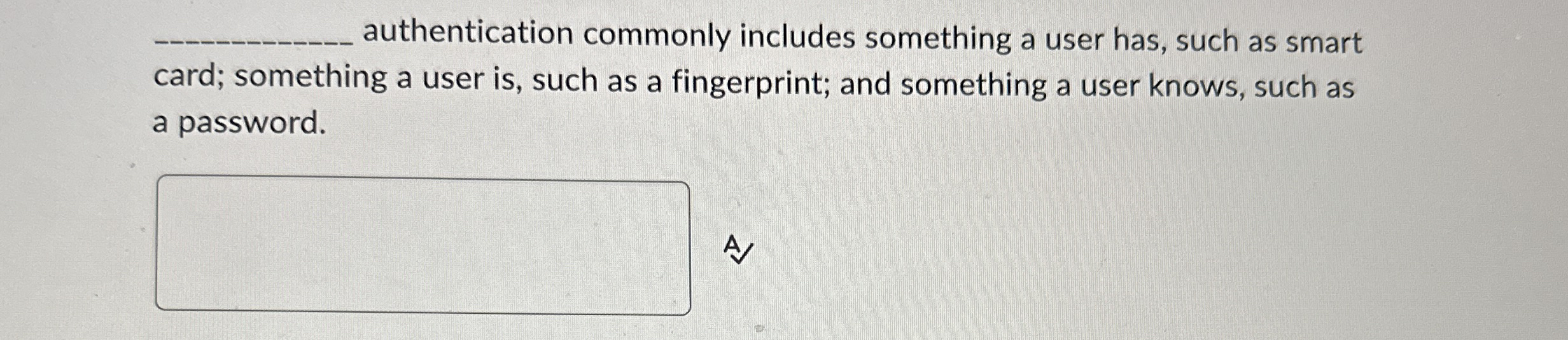 q , authentication commonly includes something a