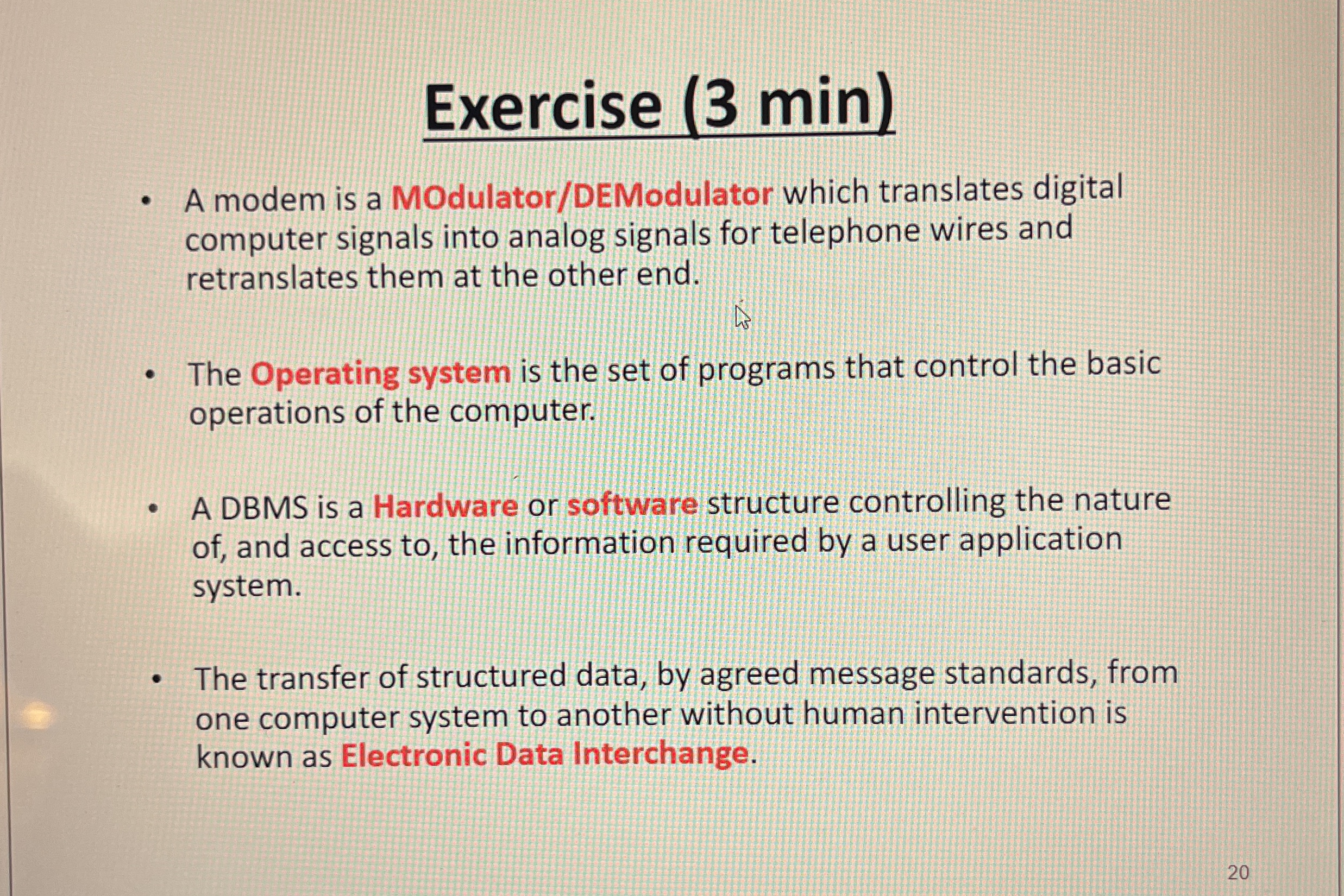 Exercise ( 3 min ) A modem is a MOdulator /