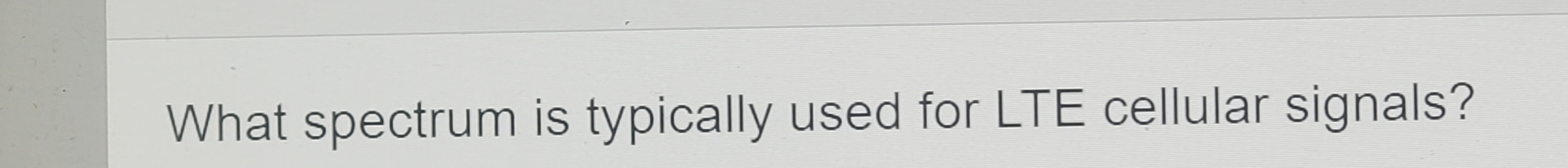 What spectrum is typically used for LTE cellular