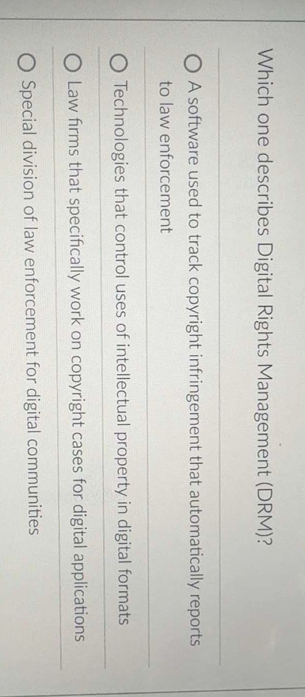 Which one describes Digital Rights Management (