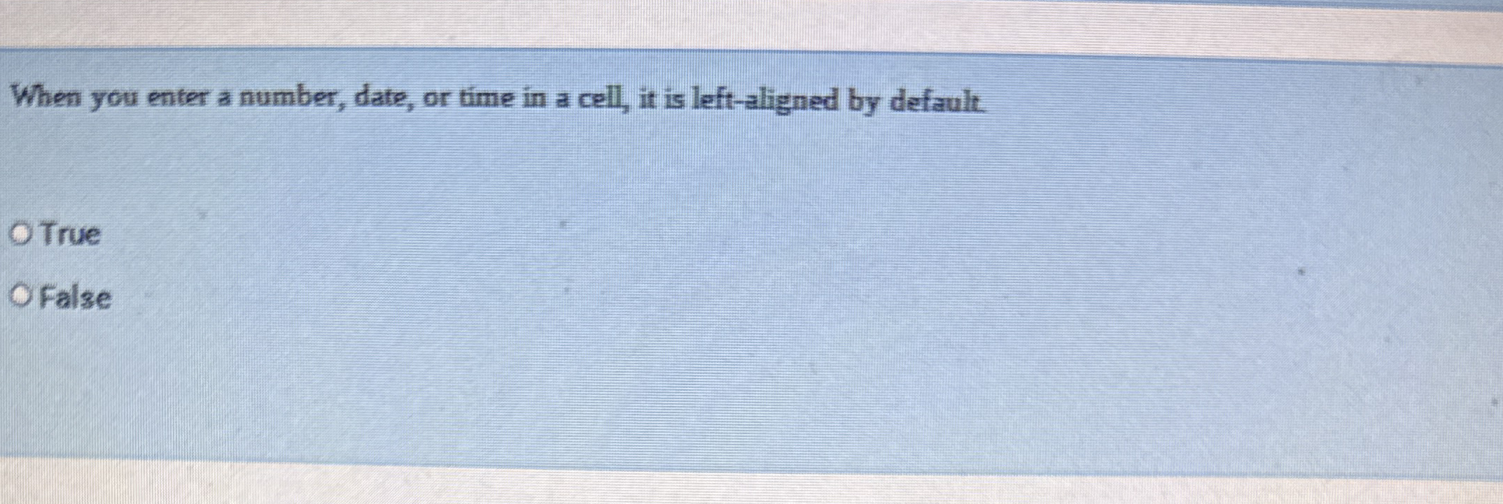 When you enter a number, date, or time in a cell,