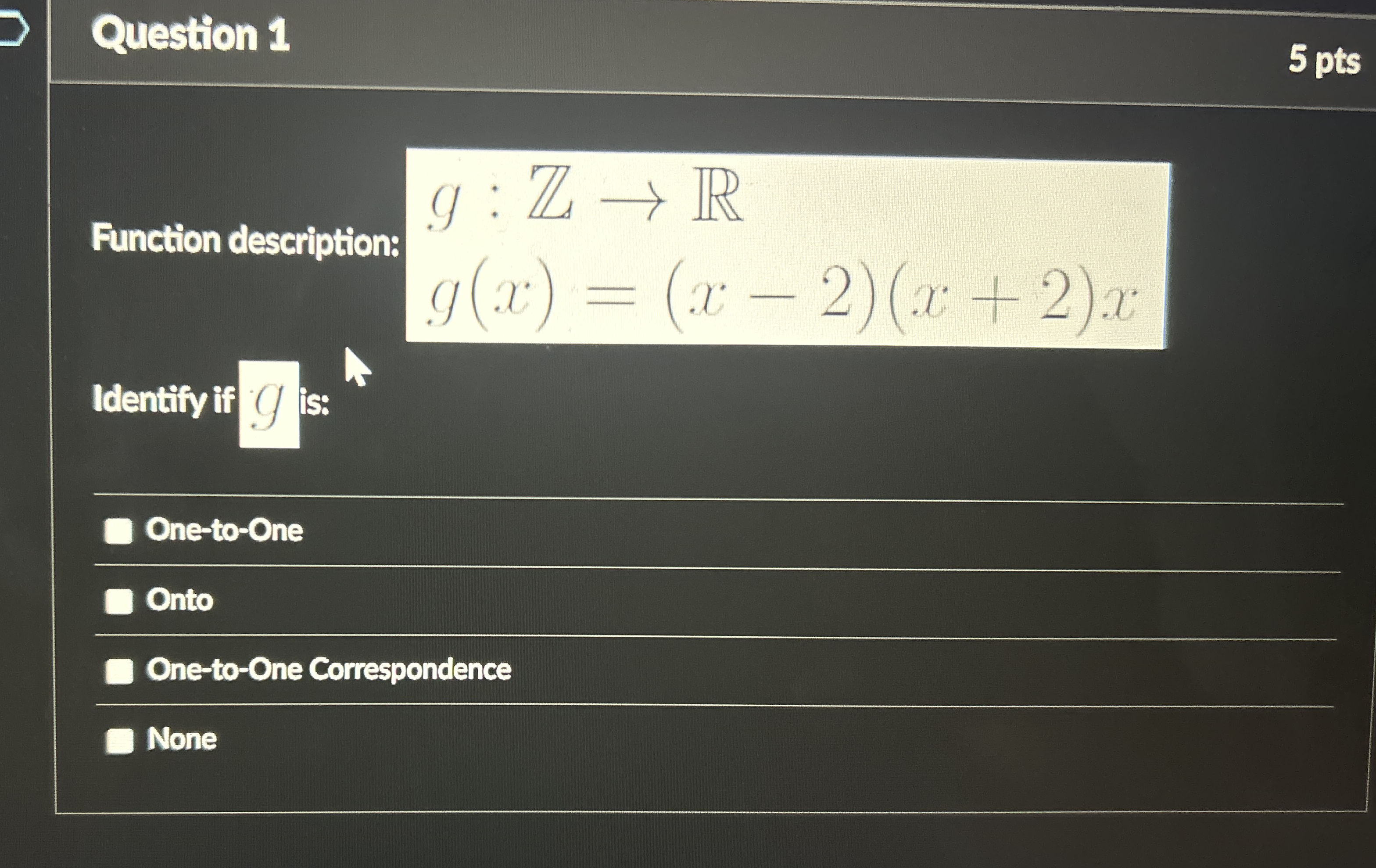 Question 1 5 pts Function description: g : Z R g