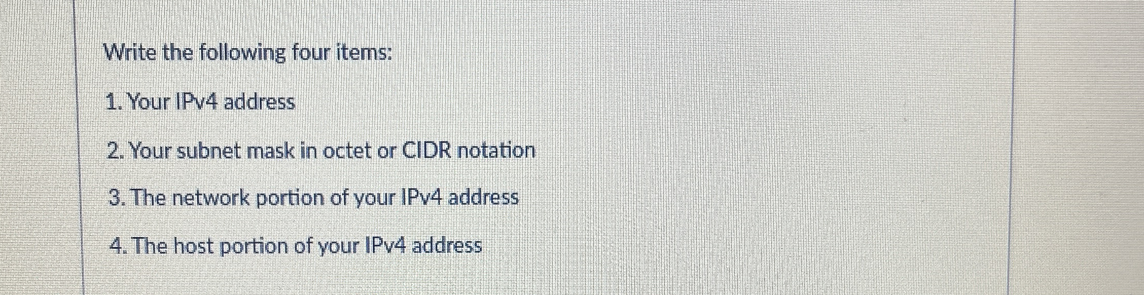 Write the following four items: Your IPv 4