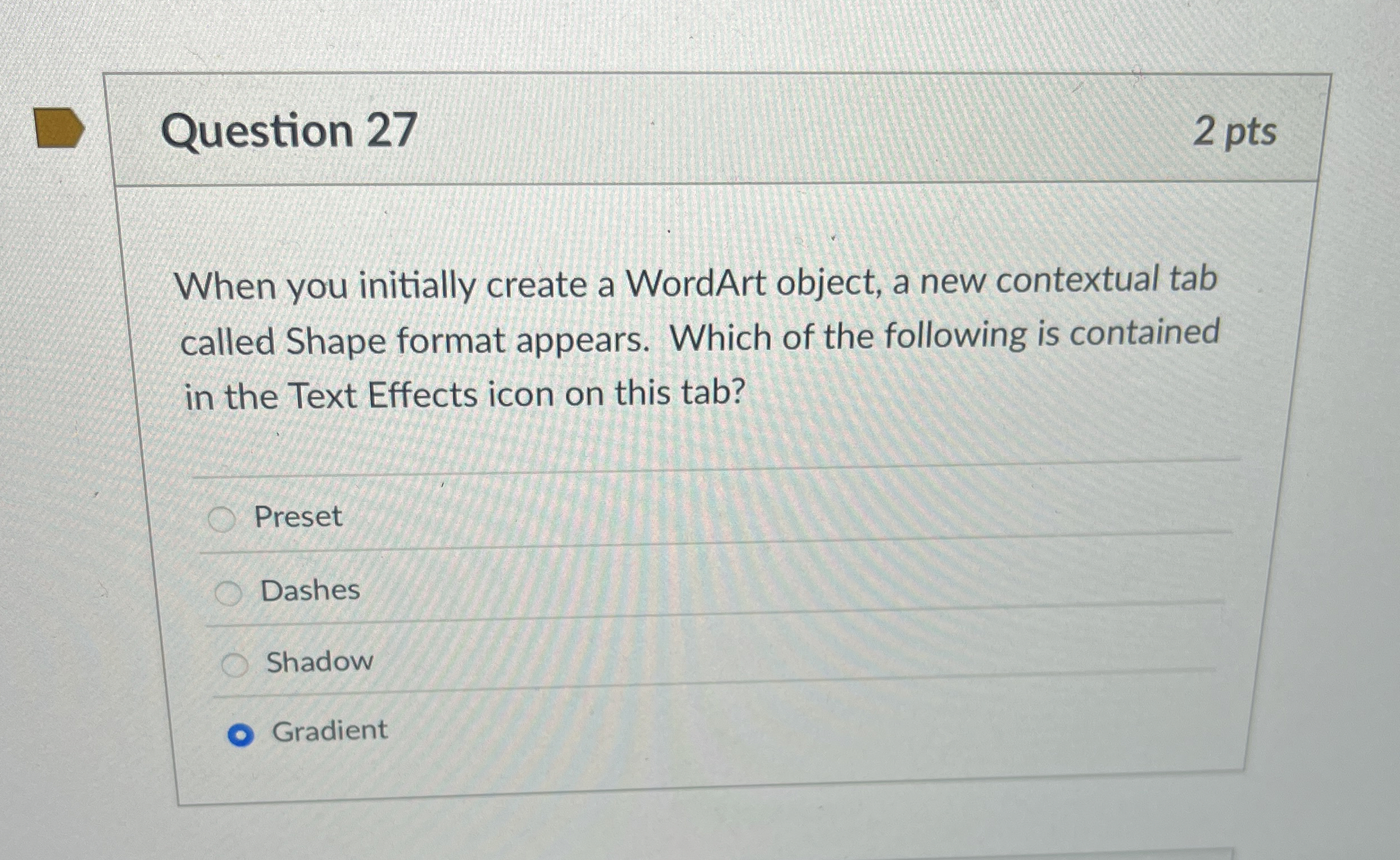 Question 2 7 2 pts When you initially create a