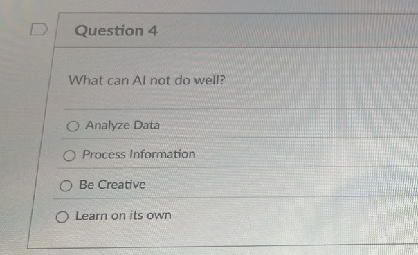 Question 4 What can Al not do well? Analyze Data