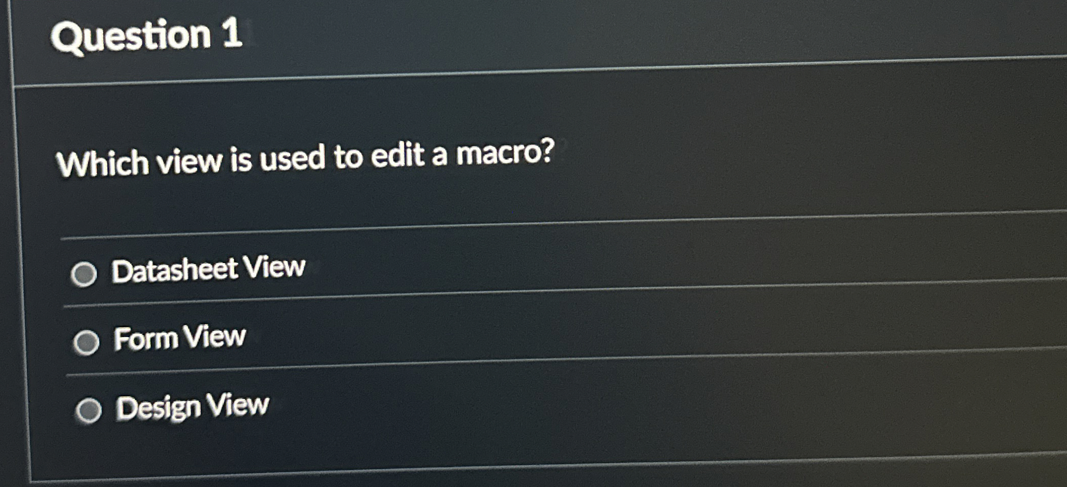 Question 1 Which view is used to edit a macro?