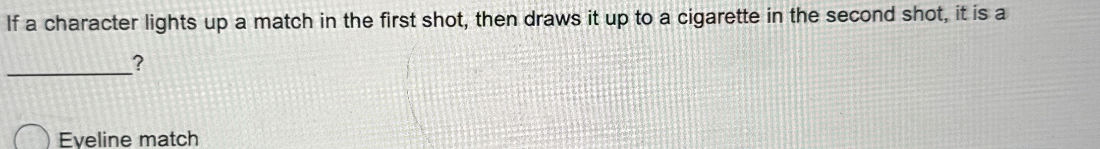 If a character lights up a match in the first