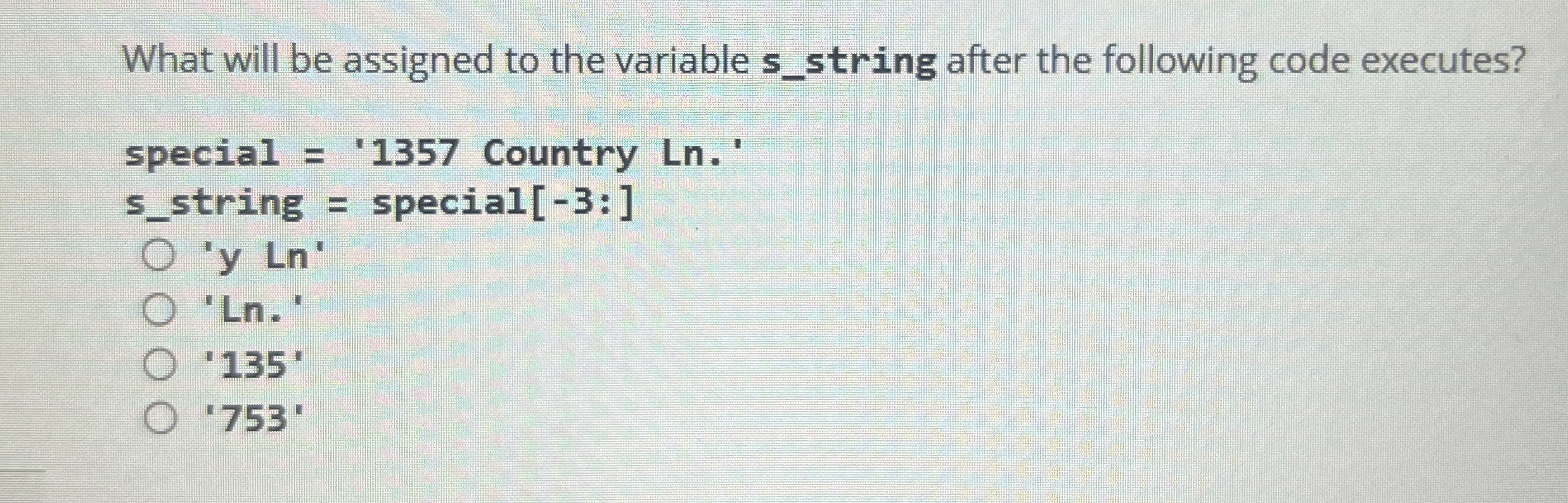 What will be assigned to the variable s _ string