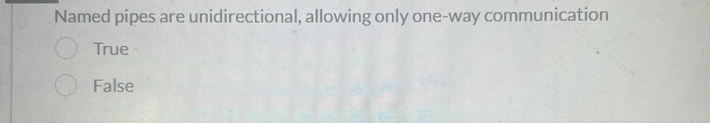 Named pipes are unidirectional, allowing only one