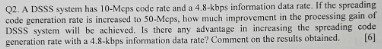 Q 2 . A DSSS system has 1 0 - M c p s code rate