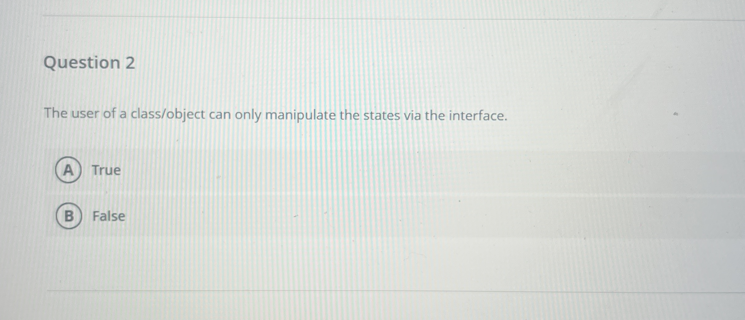 Question 2 The user of a class / object can only