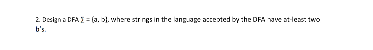 Design a DFA = { a , b } , where strings in the