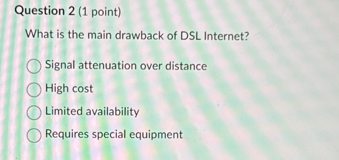 Question 2 ( 1 point ) What is the main drawback