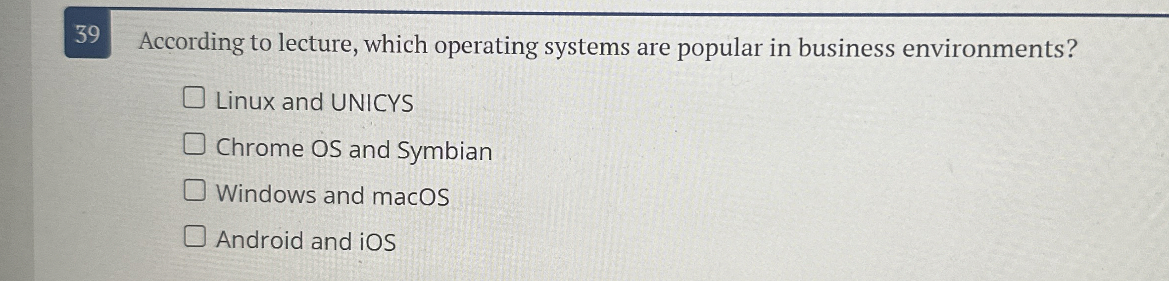 3 9 According to lecture, which operating systems