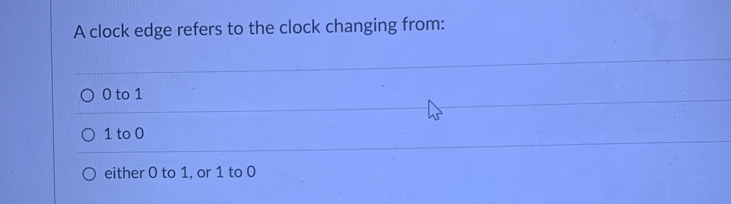 A clock edge refers to the clock changing from: 0