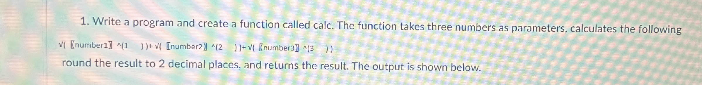 Write a program and create a function called