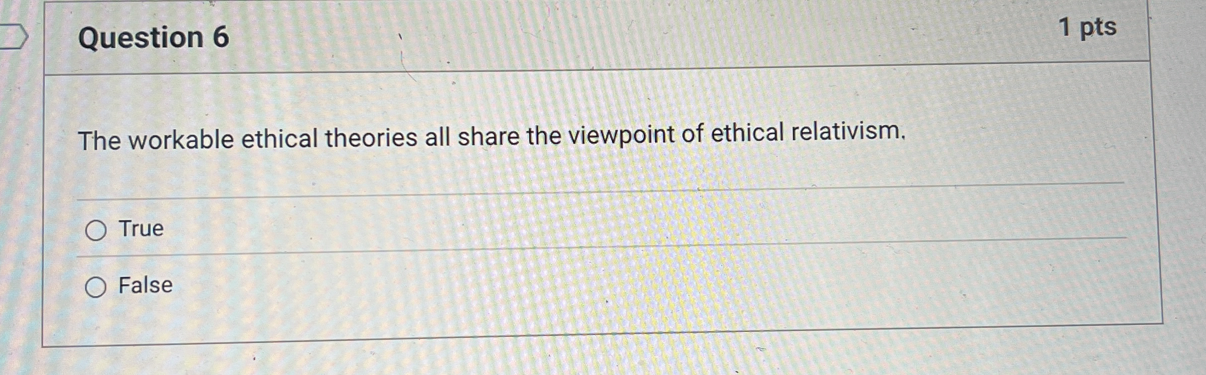 Question 6 The workable ethical theories all