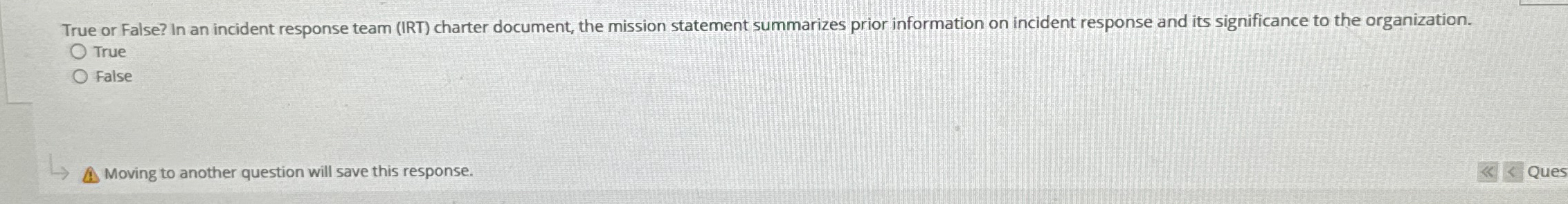 True or False? In an incident response team ( IRT