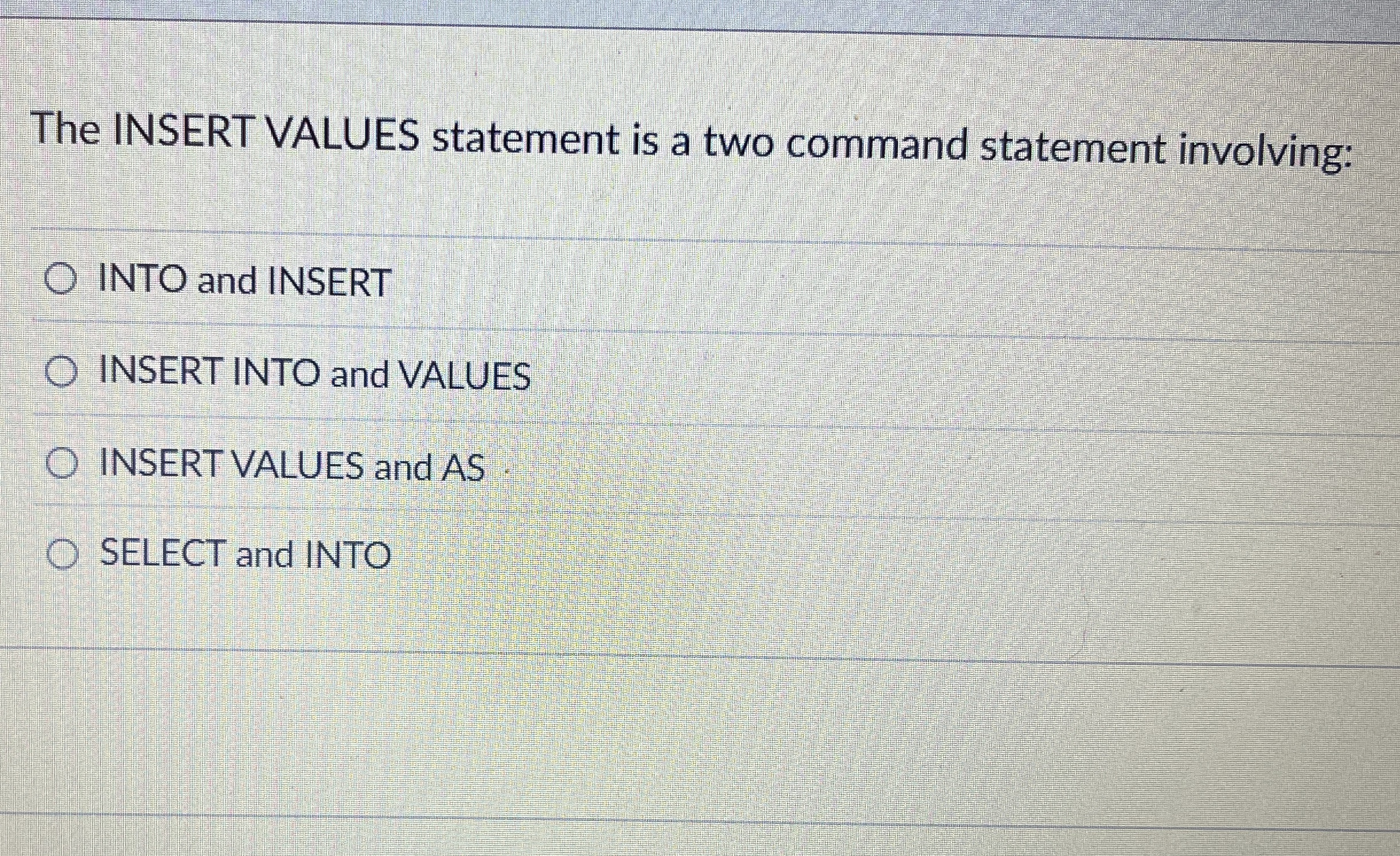 The INSERT VALUES statement is a two command