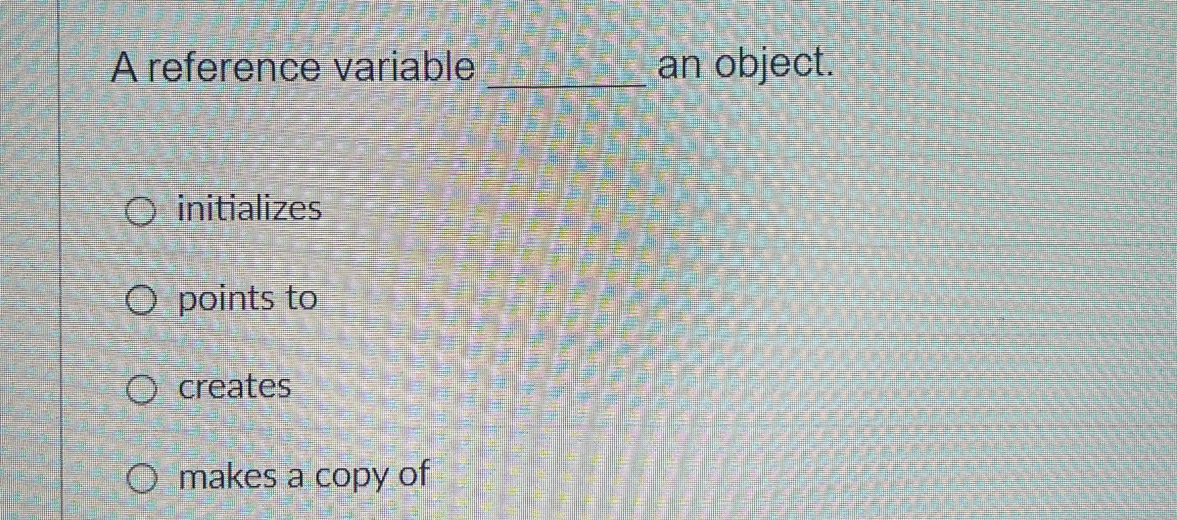 A reference variable an object. initializes