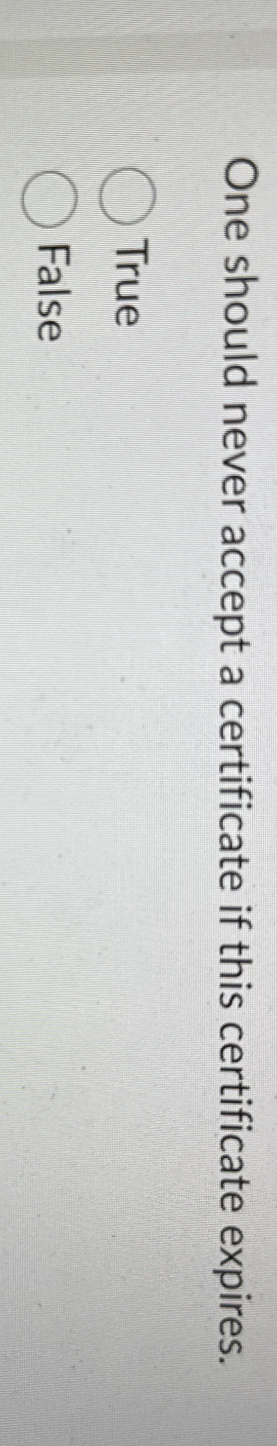 One should never accept a certificate if this