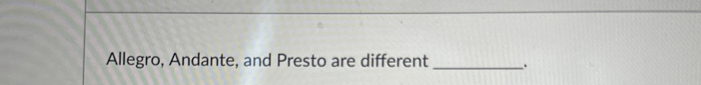 Allegro, Andante, and Presto are different