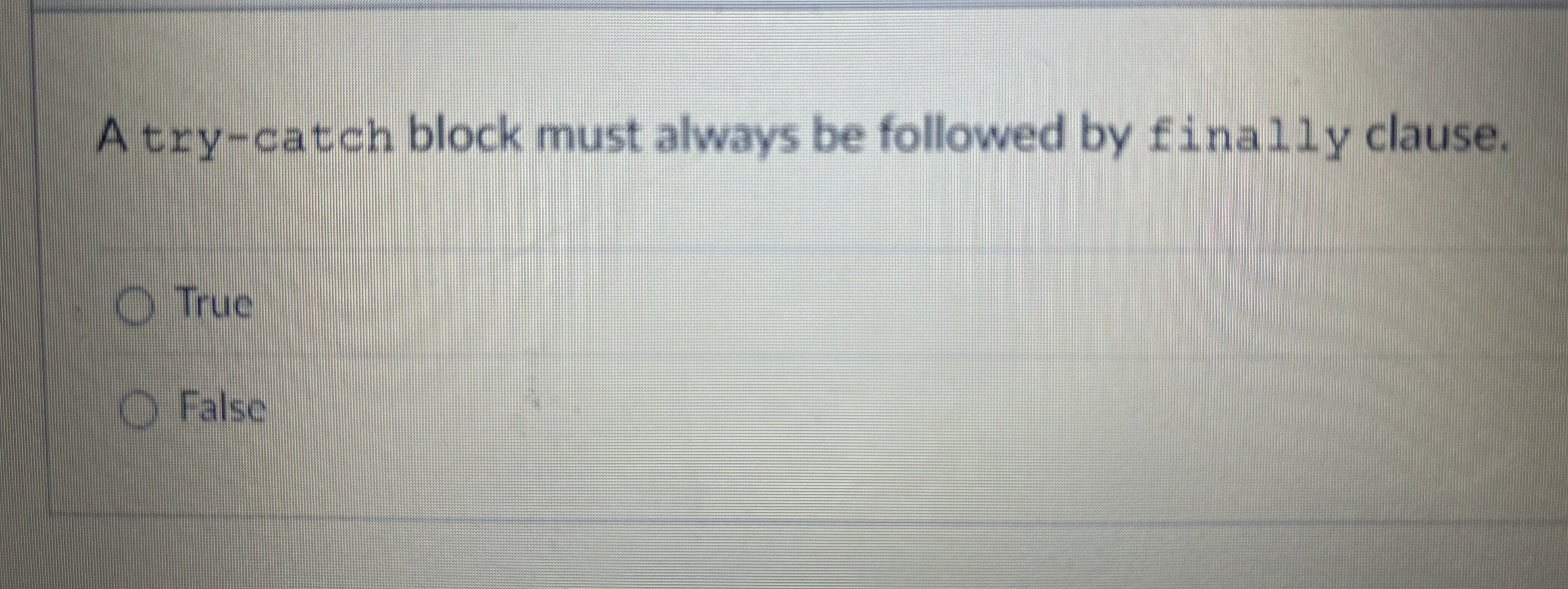 A try - catch block must always be followed by