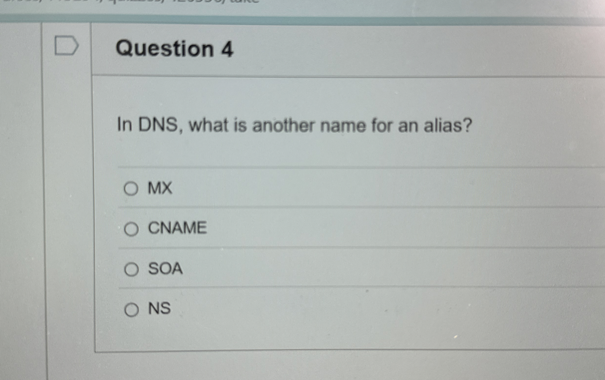 Question 4 In DNS , what is another name for an