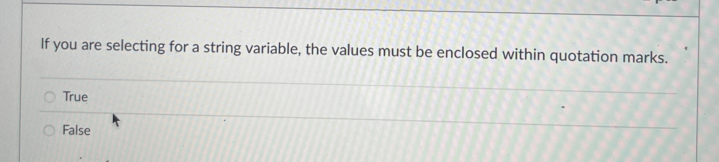 If you are selecting for a string variable, the