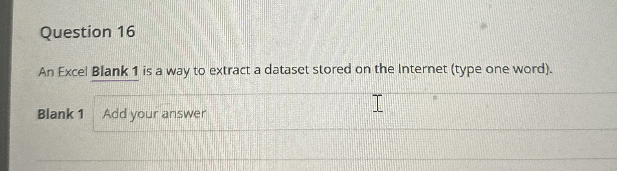 Question 1 6 An Excel Blank 1 is a way to extract