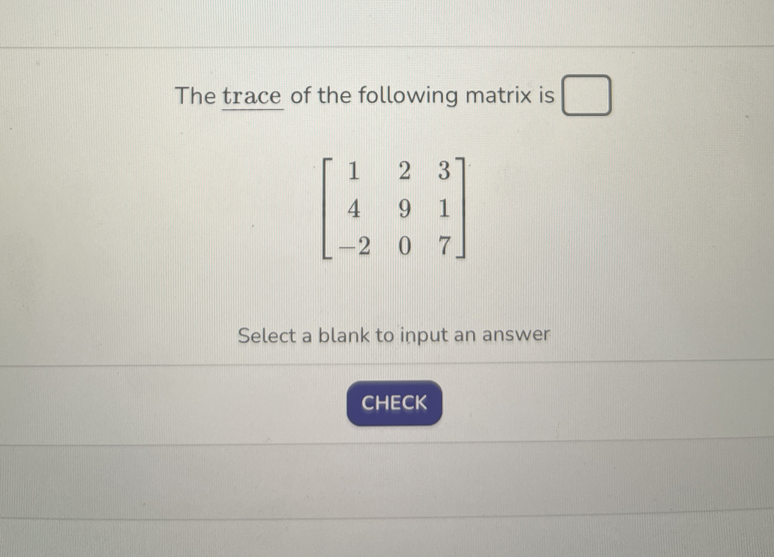 The trace of the following matrix is [ 1 2 3 4 9