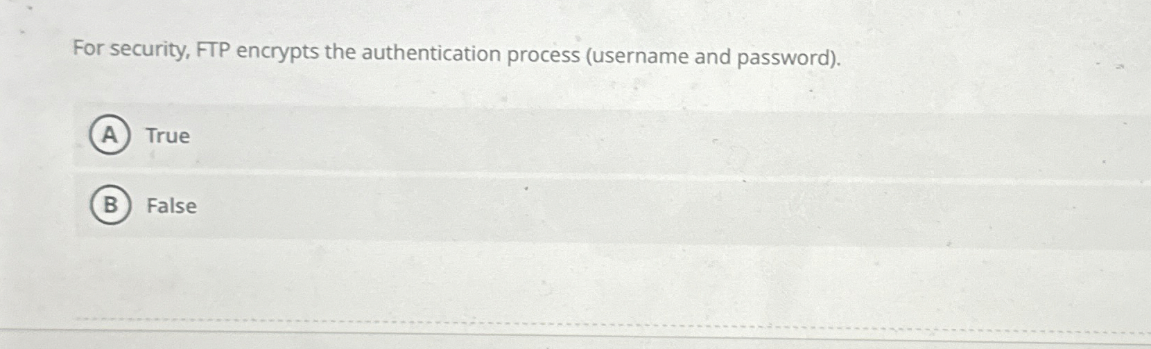 For security, FTP encrypts the authentication
