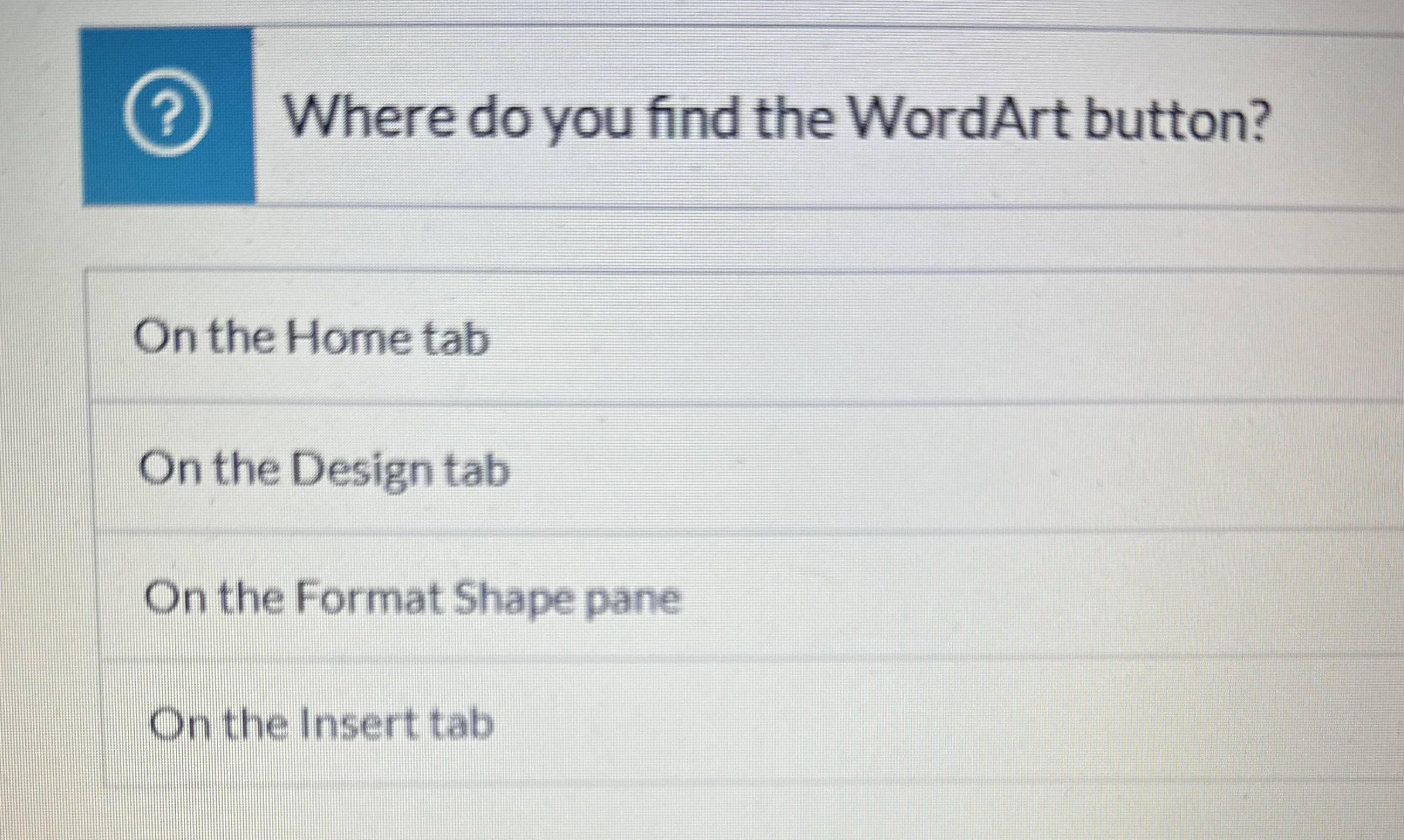 Where do you find the WordArt button? On the Home