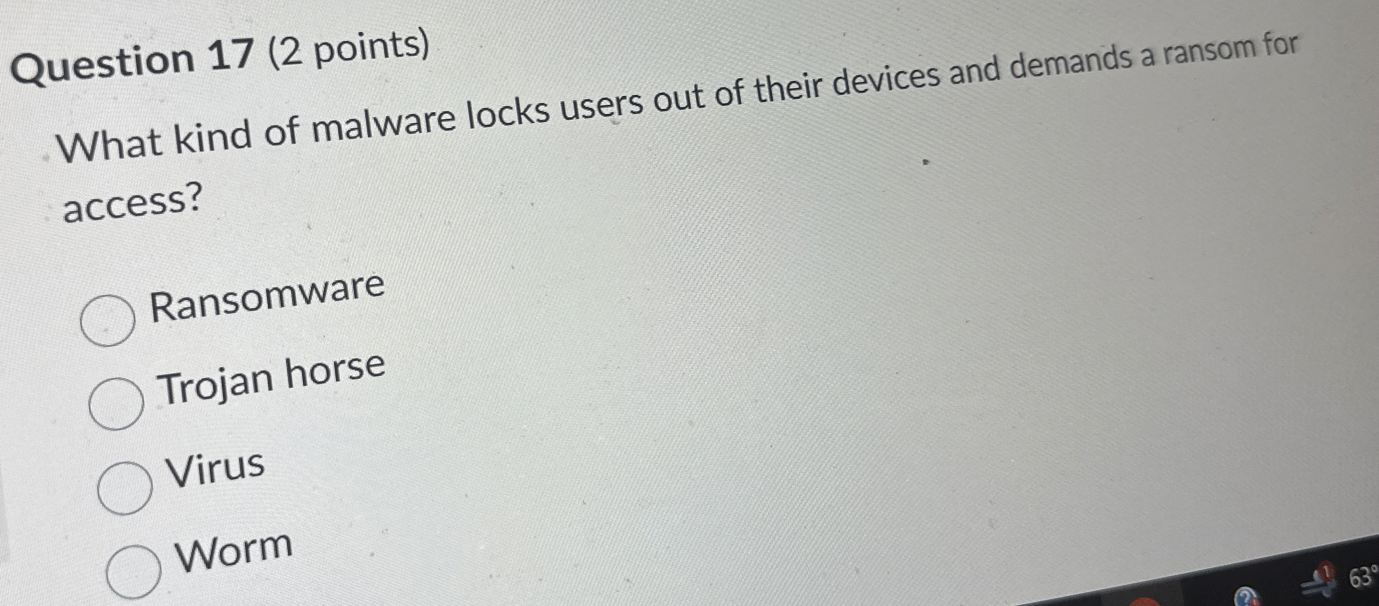 Question 1 7 ( 2 points ) What kind of malware